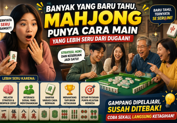 Banyak yang Baru Tahu, Mahjong Punya Cara Main yang Lebih Seru dari Dugaan