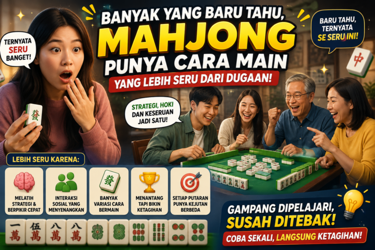 Banyak yang Baru Tahu, Mahjong Punya Cara Main yang Lebih Seru dari Dugaan